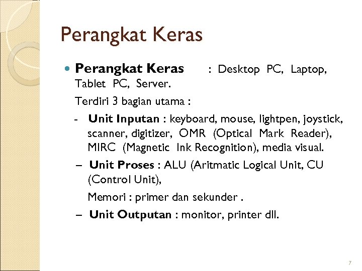 Perangkat Keras : Desktop PC, Laptop, Tablet PC, Server. Terdiri 3 bagian utama :