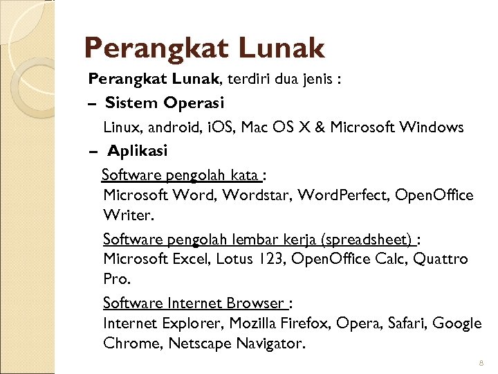 Perangkat Lunak, terdiri dua jenis : – Sistem Operasi Linux, android, i. OS, Mac