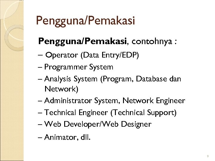 Pengguna/Pemakasi, contohnya : – Operator (Data Entry/EDP) – Programmer System – Analysis System (Program,