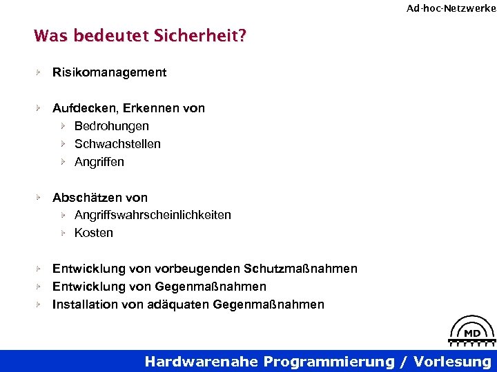 Ad-hoc-Netzwerke Was bedeutet Sicherheit? Risikomanagement Aufdecken, Erkennen von Bedrohungen Schwachstellen Angriffen Abschätzen von Angriffswahrscheinlichkeiten