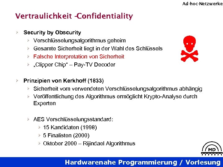 Ad-hoc-Netzwerke Vertraulichkeit – Confidentiality Security by Obscurity Verschlüsselungsalgorithmus geheim Gesamte Sicherheit liegt in der