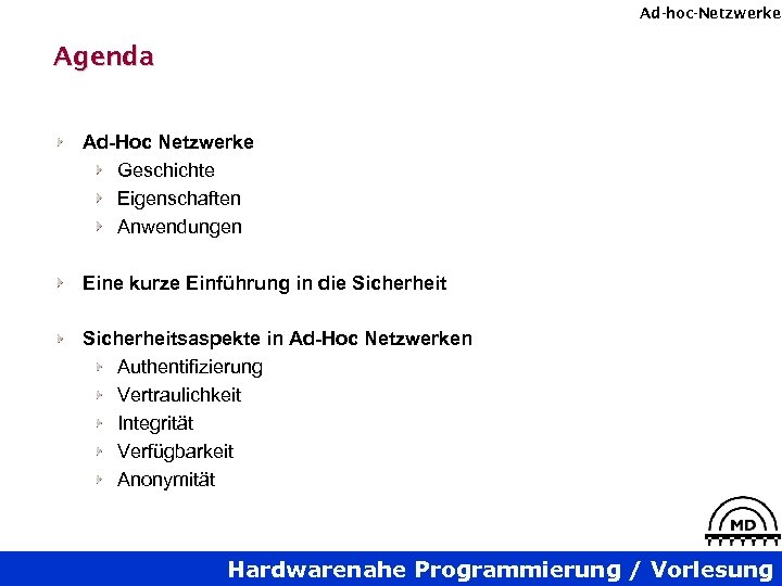 Ad-hoc-Netzwerke Agenda Ad-Hoc Netzwerke Geschichte Eigenschaften Anwendungen Eine kurze Einführung in die Sicherheitsaspekte in