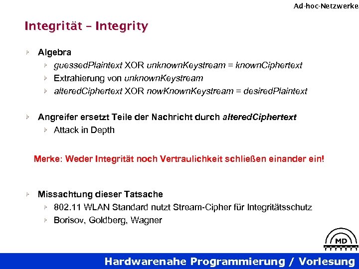 Ad-hoc-Netzwerke Integrität – Integrity Algebra guessed. Plaintext XOR unknown. Keystream = known. Ciphertext Extrahierung