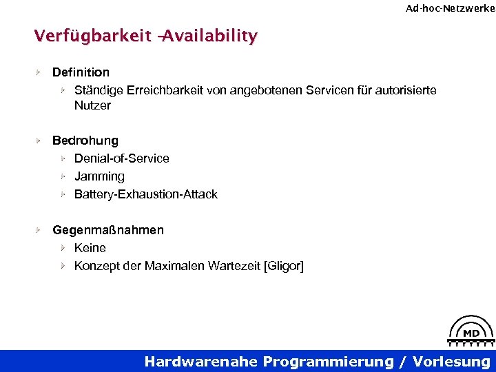 Ad-hoc-Netzwerke Verfügbarkeit –Availability Definition Ständige Erreichbarkeit von angebotenen Servicen für autorisierte Nutzer Bedrohung Denial-of-Service