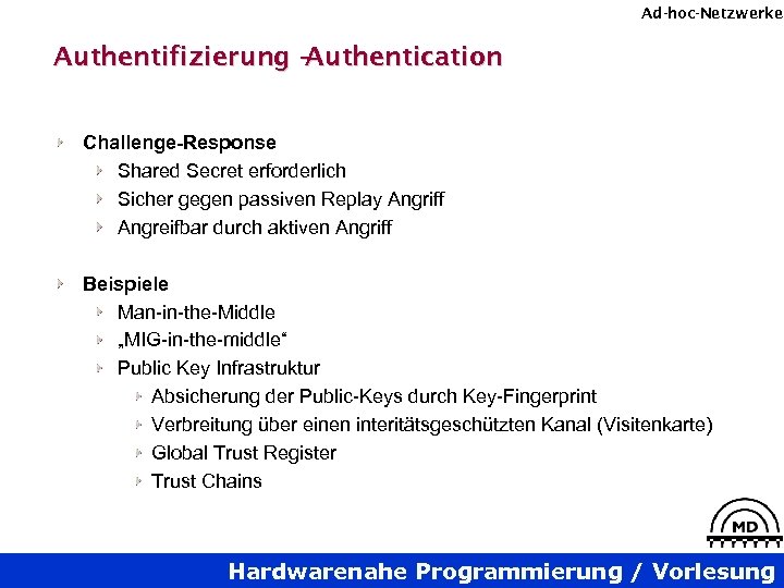 Ad-hoc-Netzwerke Authentifizierung – Authentication Challenge-Response Shared Secret erforderlich Sicher gegen passiven Replay Angriff Angreifbar