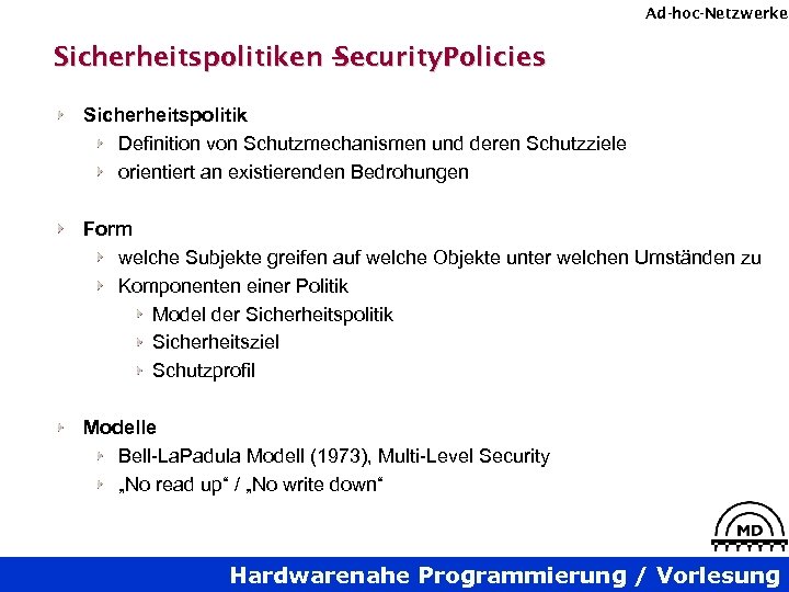 Ad-hoc-Netzwerke Sicherheitspolitiken – Security. Policies Sicherheitspolitik Definition von Schutzmechanismen und deren Schutzziele orientiert an