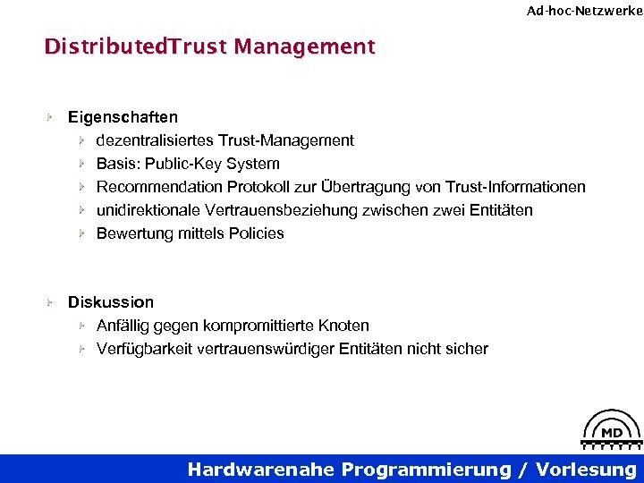 Ad-hoc-Netzwerke Distributed. Trust Management Eigenschaften dezentralisiertes Trust-Management Basis: Public-Key System Recommendation Protokoll zur Übertragung