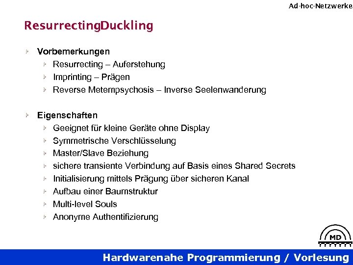 Ad-hoc-Netzwerke Resurrecting. Duckling Vorbemerkungen Resurrecting – Auferstehung Imprinting – Prägen Reverse Metempsychosis – Inverse