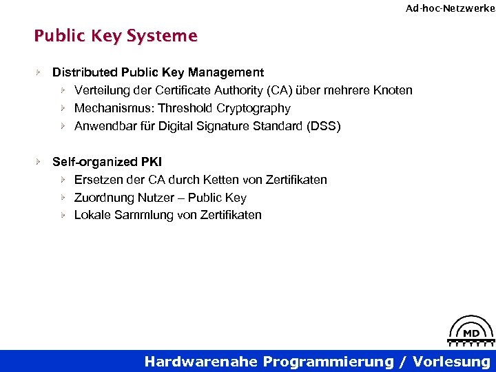 Ad-hoc-Netzwerke Public Key Systeme Distributed Public Key Management Verteilung der Certificate Authority (CA) über