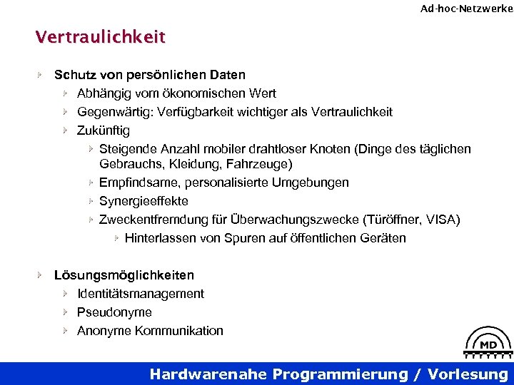 Ad-hoc-Netzwerke Vertraulichkeit Schutz von persönlichen Daten Abhängig vom ökonomischen Wert Gegenwärtig: Verfügbarkeit wichtiger als
