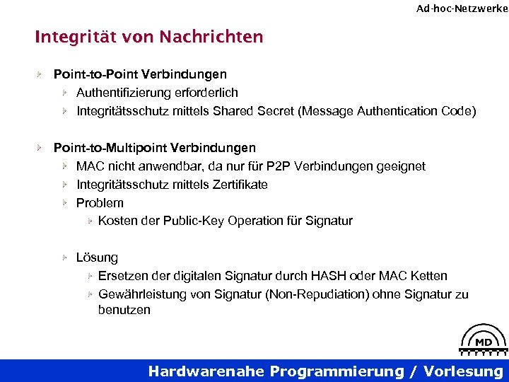 Ad-hoc-Netzwerke Integrität von Nachrichten Point-to-Point Verbindungen Authentifizierung erforderlich Integritätsschutz mittels Shared Secret (Message Authentication