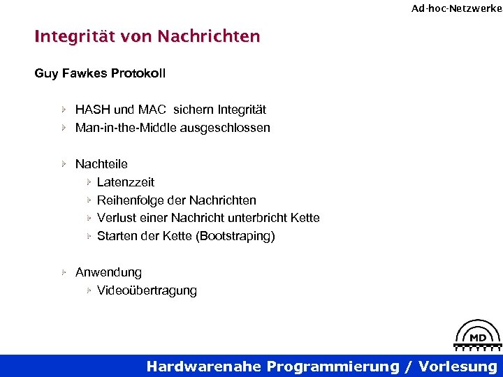 Ad-hoc-Netzwerke Integrität von Nachrichten Guy Fawkes Protokoll HASH und MAC sichern Integrität Man-in-the-Middle ausgeschlossen
