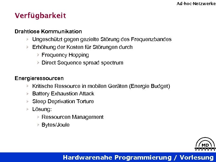 Ad-hoc-Netzwerke Verfügbarkeit Drahtlose Kommunikation Ungeschützt gegen gezielte Störung des Frequenzbandes Erhöhung der Kosten für
