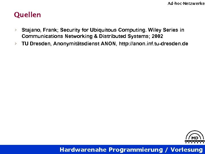 Ad-hoc-Netzwerke Quellen Stajano, Frank; Security for Ubiquitous Computing. Wiley Series in Communications Networking &
