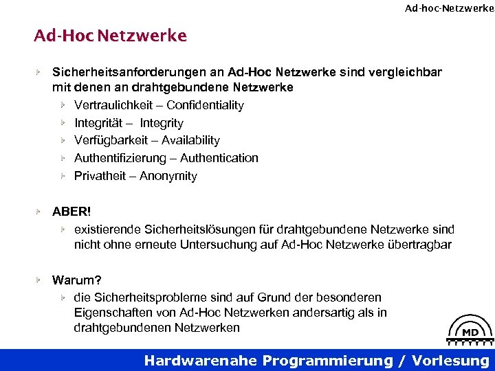Ad-hoc-Netzwerke Ad-Hoc Netzwerke Sicherheitsanforderungen an Ad-Hoc Netzwerke sind vergleichbar mit denen an drahtgebundene Netzwerke