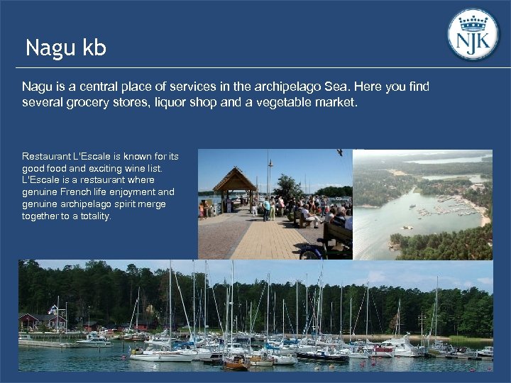 Nagu kb Nagu is a central place of services in the archipelago Sea. Here