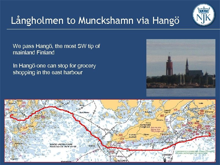 Långholmen to Munckshamn via Hangö We pass Hangö, the most SW tip of mainland