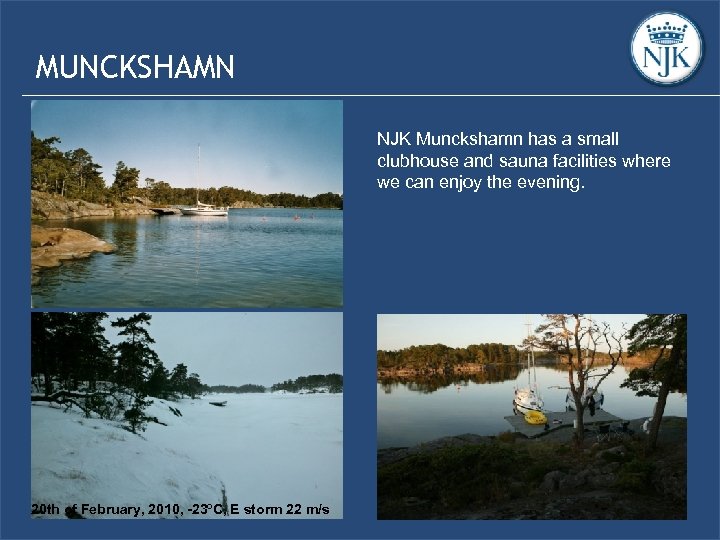 MUNCKSHAMN NJK Munckshamn has a small clubhouse and sauna facilities where we can enjoy