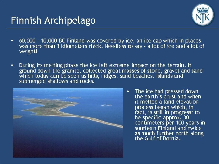 Finnish Archipelago • 60, 000 – 10, 000 BC Finland was covered by ice,