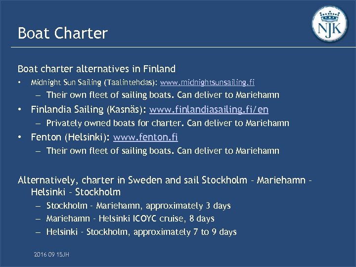 Boat Charter Boat charter alternatives in Finland • Midnight Sun Sailing (Taalintehdas): www. midnightsunsailing.