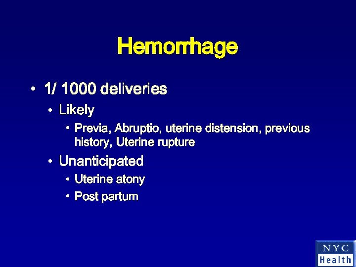Hemorrhage • 1/ 1000 deliveries • Likely • Previa, Abruptio, uterine distension, previous history,