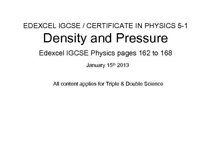 EDEXCEL IGCSE / CERTIFICATE IN PHYSICS 5 -1 Density and Pressure Edexcel IGCSE Physics