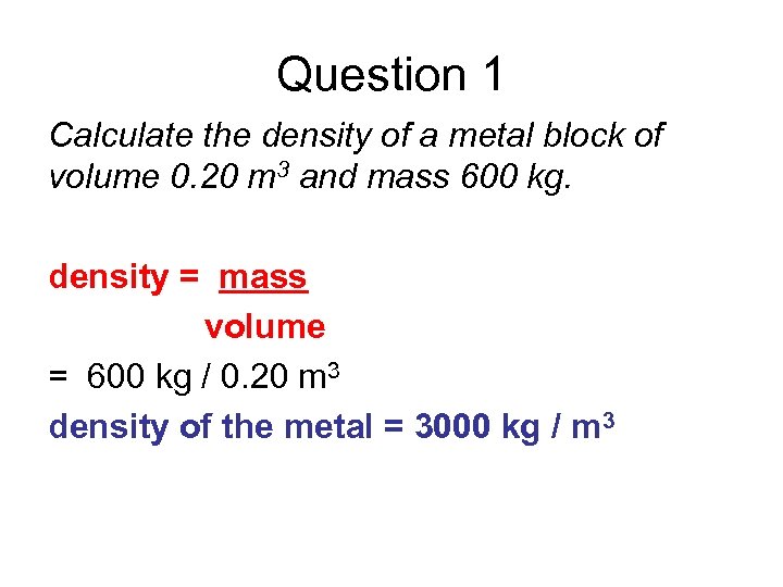 Question 1 Calculate the density of a metal block of volume 0. 20 m