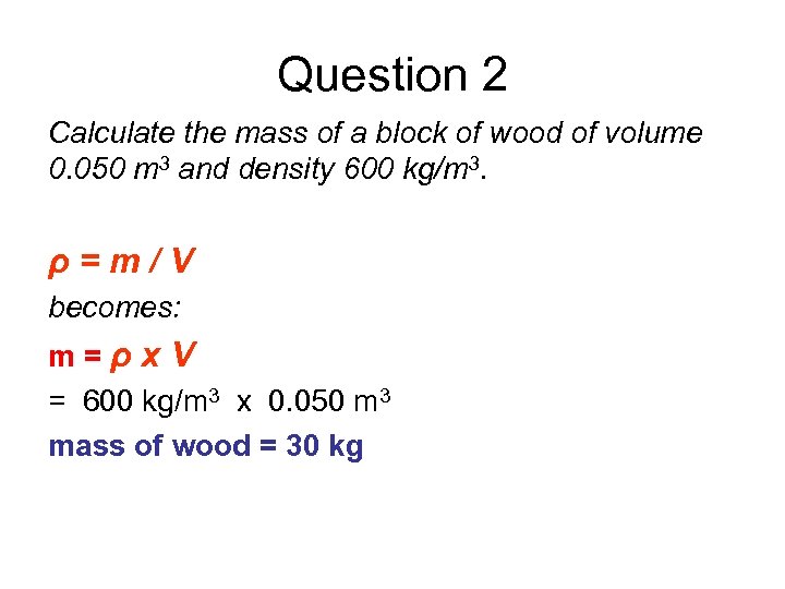 Question 2 Calculate the mass of a block of wood of volume 0. 050