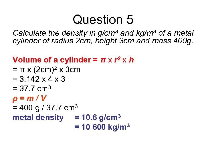 Question 5 Calculate the density in g/cm 3 and kg/m 3 of a metal