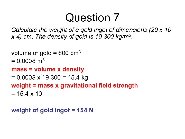 Question 7 Calculate the weight of a gold ingot of dimensions (20 x 10