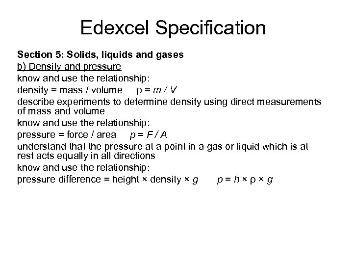 Edexcel Specification Section 5: Solids, liquids and gases b) Density and pressure know and