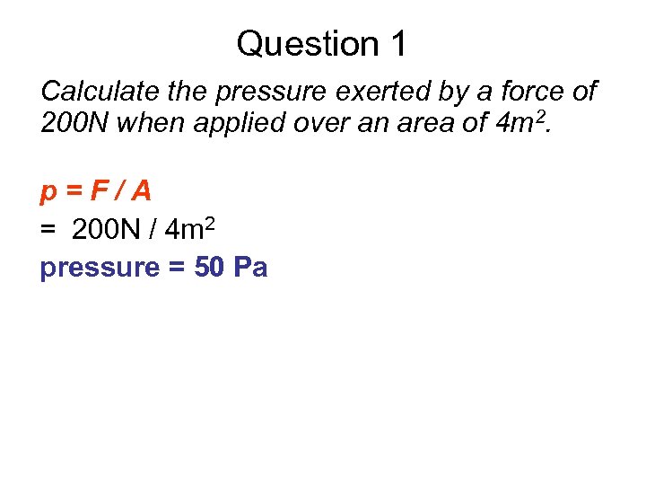 Question 1 Calculate the pressure exerted by a force of 200 N when applied