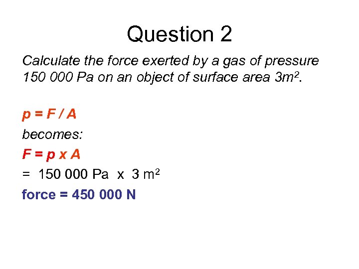 Question 2 Calculate the force exerted by a gas of pressure 150 000 Pa