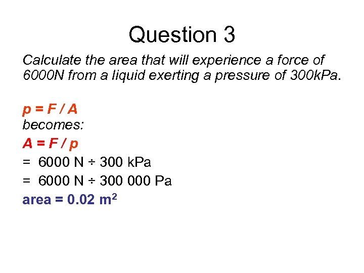 Question 3 Calculate the area that will experience a force of 6000 N from