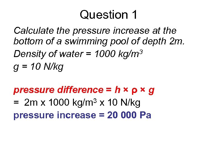 Question 1 Calculate the pressure increase at the bottom of a swimming pool of