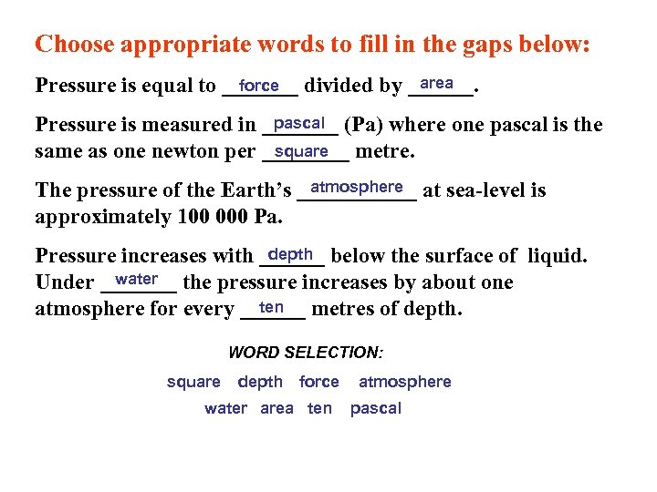 Choose appropriate words to fill in the gaps below: area force Pressure is equal