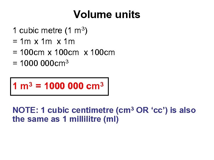 Volume units 1 cubic metre (1 m 3) = 1 m x 1 m