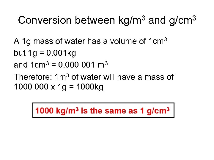 Conversion between kg/m 3 and g/cm 3 A 1 g mass of water has