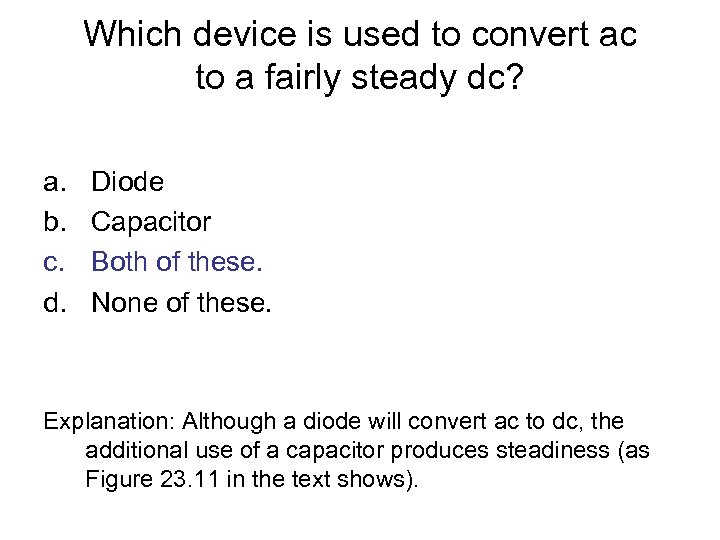 Which device is used to convert ac to a fairly steady dc? a. b.