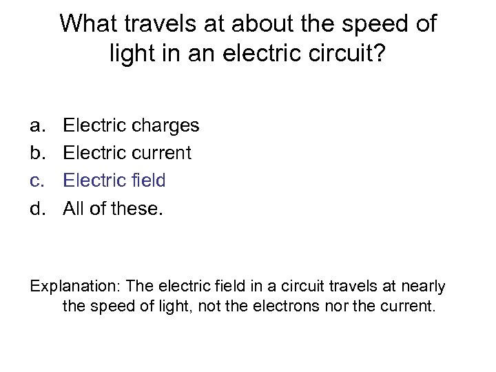 What travels at about the speed of light in an electric circuit? a. b.