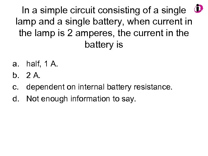 In a simple circuit consisting of a single lamp and a single battery, when