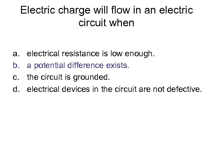 Electric charge will flow in an electric circuit when a. b. c. d. electrical