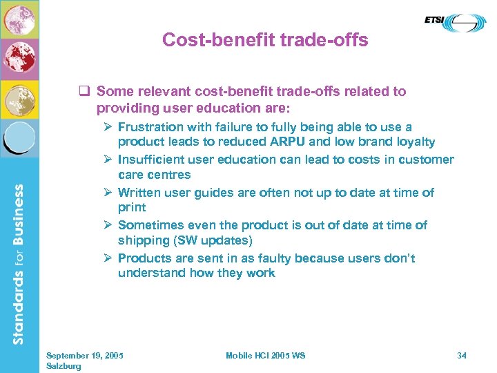 Cost-benefit trade-offs q Some relevant cost-benefit trade-offs related to providing user education are: Ø