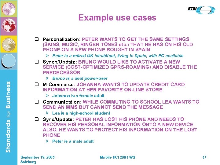 Example use cases q Personalization: PETER WANTS TO GET THE SAME SETTINGS (SKINS, MUSIC,