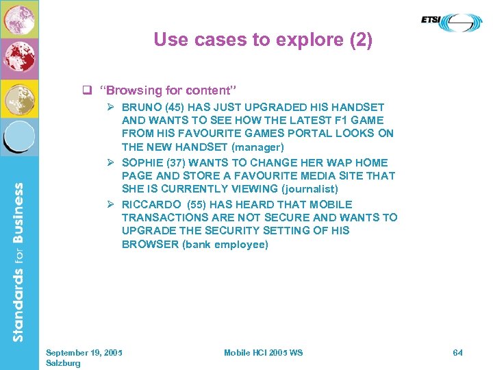 Use cases to explore (2) q “Browsing for content” Ø BRUNO (45) HAS JUST