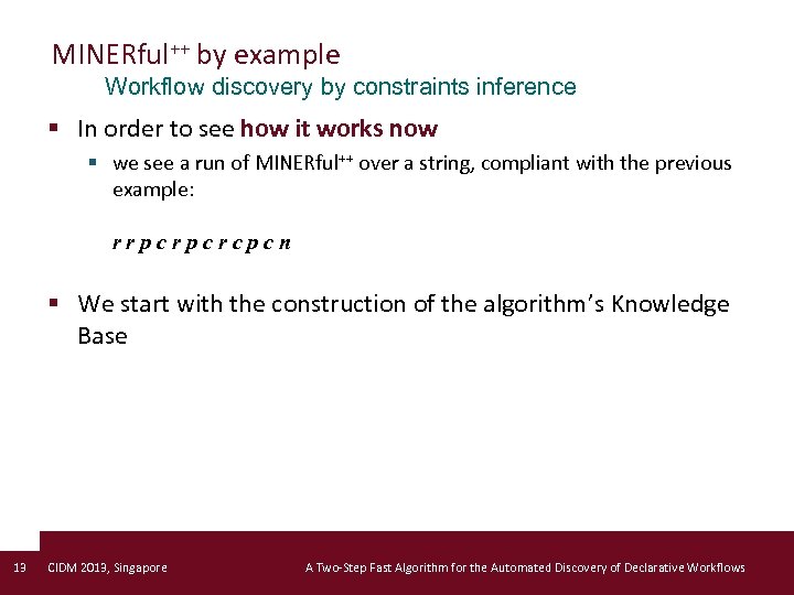 MINERful++ by example Workflow discovery by constraints inference § In order to see how