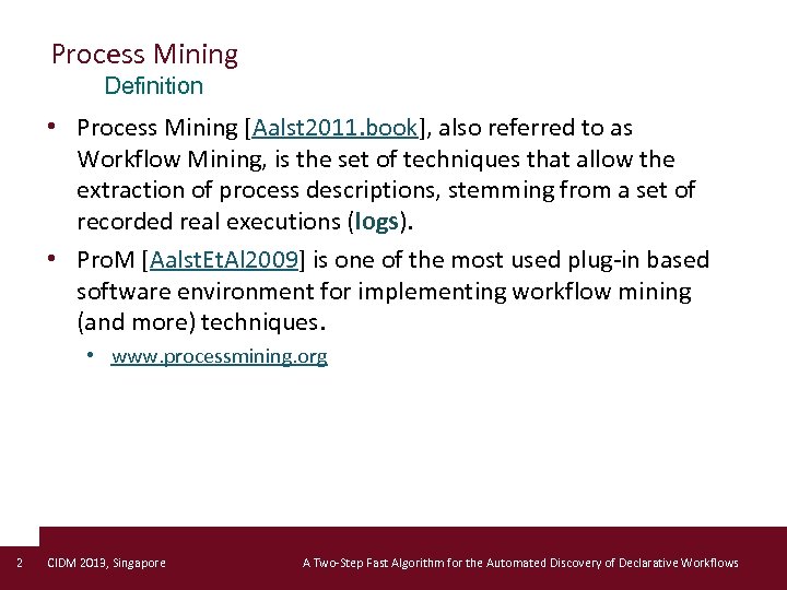 Process Mining Definition • Process Mining [Aalst 2011. book], also referred to as Workflow