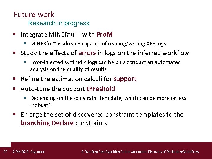 Future work Research in progress § Integrate MINERful++ with Pro. M § MINERful++ is