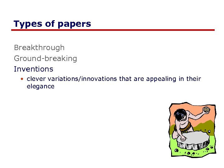 Types of papers Breakthrough Ground-breaking Inventions • clever variations/innovations that are appealing in their