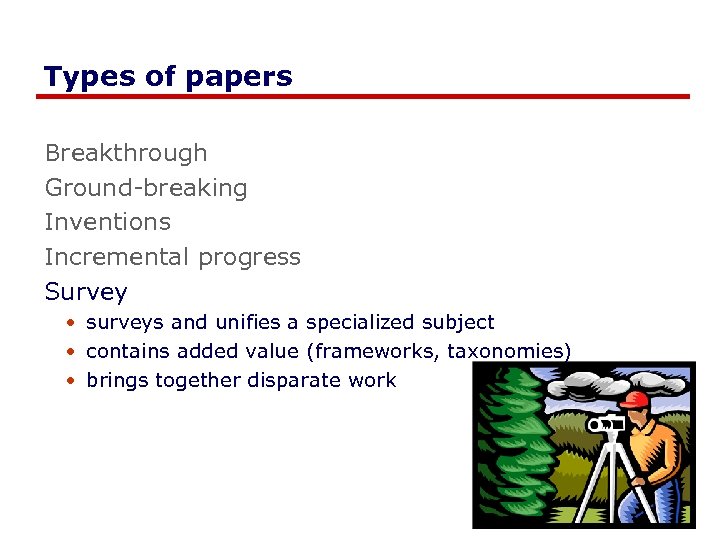 Types of papers Breakthrough Ground-breaking Inventions Incremental progress Survey • surveys and unifies a
